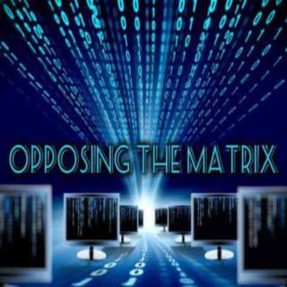 Opposing The Matrix Radio Show